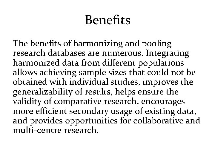 Benefits The benefits of harmonizing and pooling research databases are numerous. Integrating harmonized data