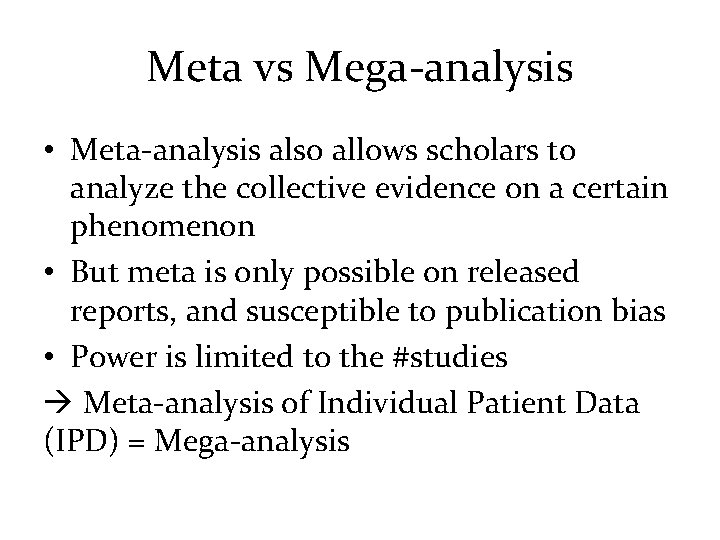 Meta vs Mega-analysis • Meta-analysis also allows scholars to analyze the collective evidence on