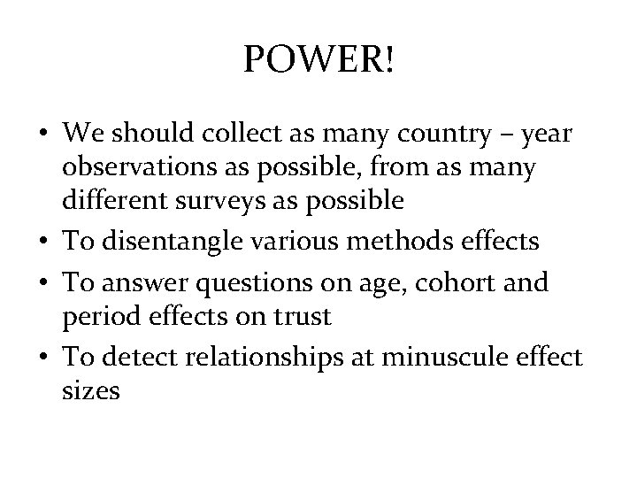 POWER! • We should collect as many country – year observations as possible, from