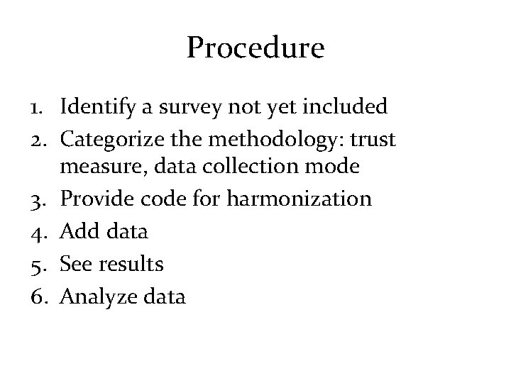 Procedure 1. Identify a survey not yet included 2. Categorize the methodology: trust measure,