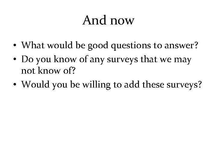 And now • What would be good questions to answer? • Do you know