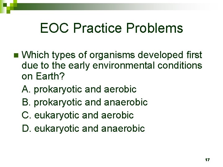 EOC Practice Problems n Which types of organisms developed first due to the early
