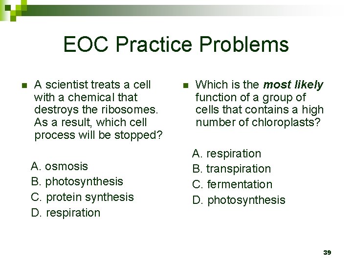 EOC Practice Problems n A scientist treats a cell with a chemical that destroys