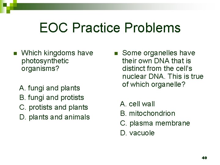 EOC Practice Problems n Which kingdoms have photosynthetic organisms? A. fungi and plants B.