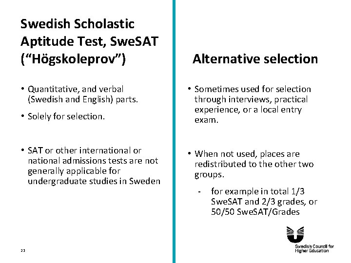 Swedish Scholastic Aptitude Test, Swe. SAT (“Högskoleprov”) • Quantitative, and verbal (Swedish and English)