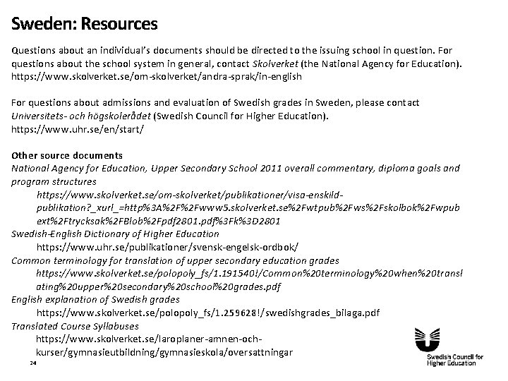 Sweden: Resources Questions about an individual’s documents should be directed to the issuing school