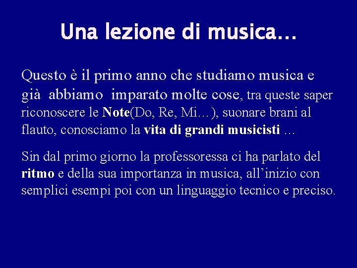 Una lezione di musica… Questo è il primo anno che studiamo musica e già