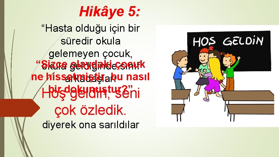 Hikâye 5: “Hasta olduğu için bir süredir okula gelemeyen çocuk, “Sizce olaydaki çocuk okula