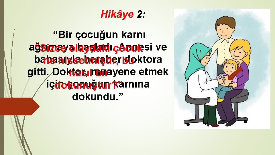 Hikâye 2: “Bir çocuğun karnı ağrımaya başladı. çocuk Annesi ve “Sizce olaydaki babasıyla beraberbu