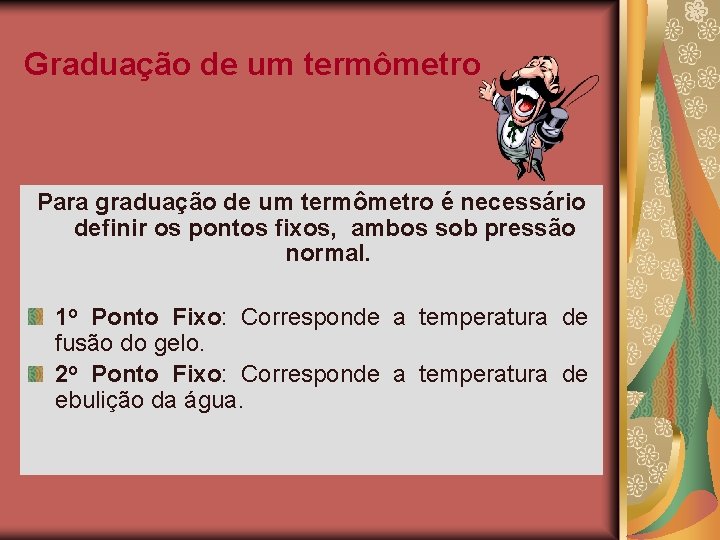 Graduação de um termômetro Para graduação de um termômetro é necessário definir os pontos