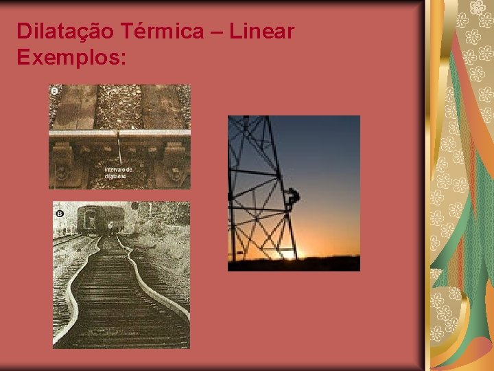 Dilatação Térmica – Linear Exemplos: 