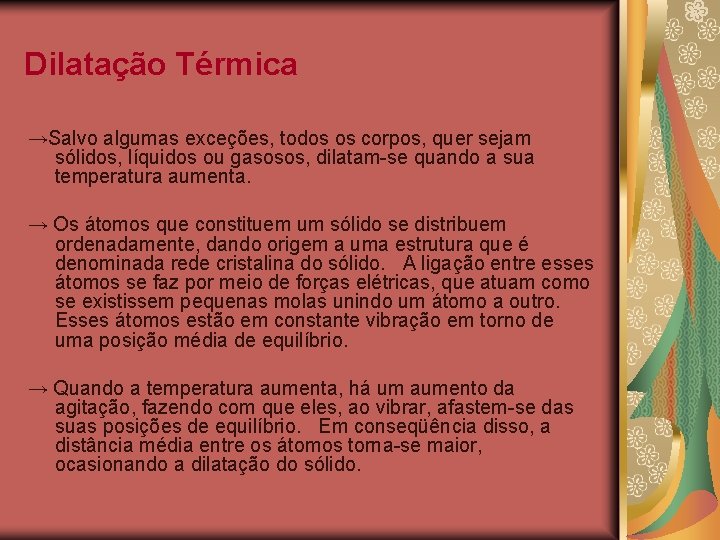 Dilatação Térmica →Salvo algumas exceções, todos os corpos, quer sejam sólidos, líquidos ou gasosos,