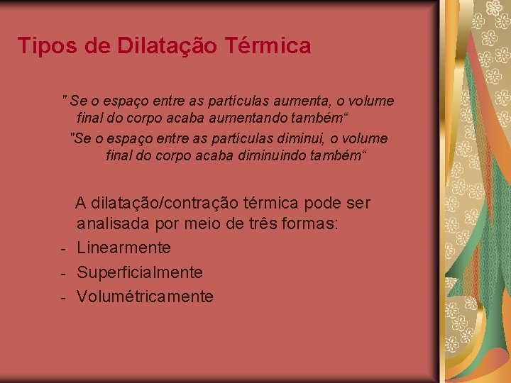 Tipos de Dilatação Térmica " Se o espaço entre as partículas aumenta, o volume