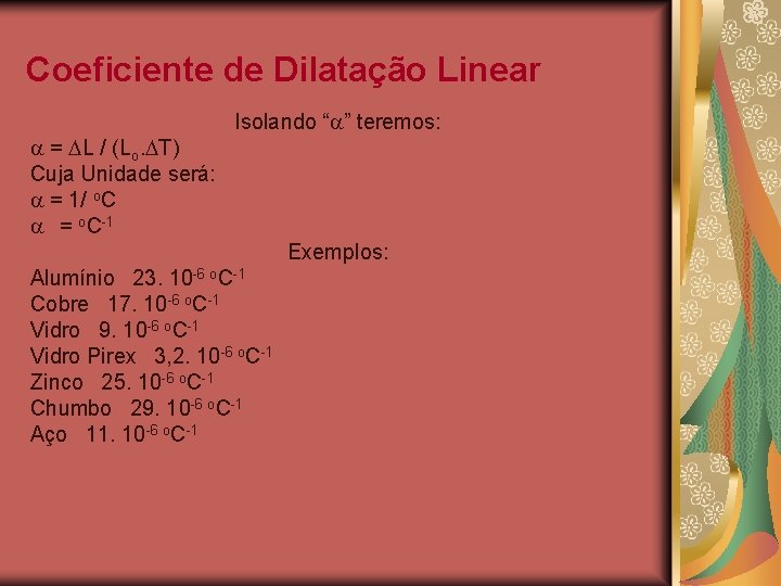 Coeficiente de Dilatação Linear = L / (Lo. T) Cuja Unidade será: = 1/