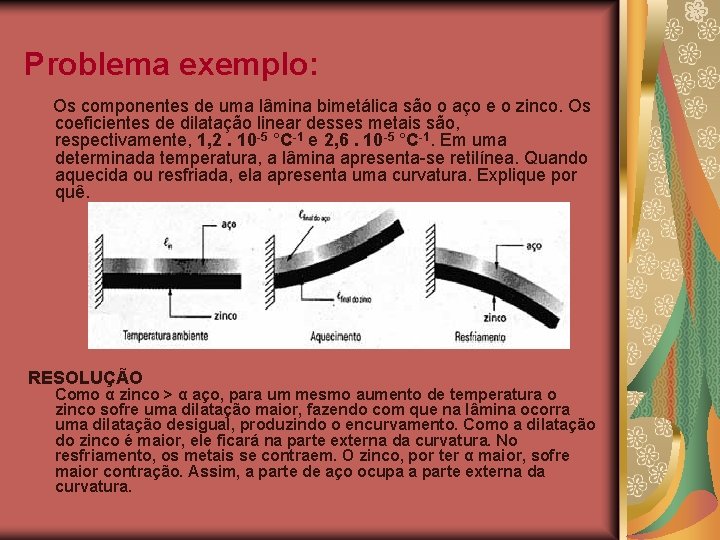 Problema exemplo: Os componentes de uma lâmina bimetálica são o aço e o zinco.