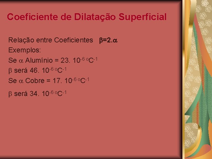 Coeficiente de Dilatação Superficial Relação entre Coeficientes =2. Exemplos: Se Alumínio = 23. 10