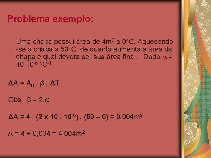Problema exemplo: Uma chapa possui área de 4 m 2 a 0 o. C.