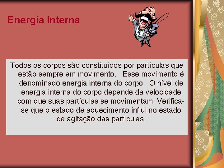 Energia Interna Todos os corpos são constituídos por partículas que estão sempre em movimento.