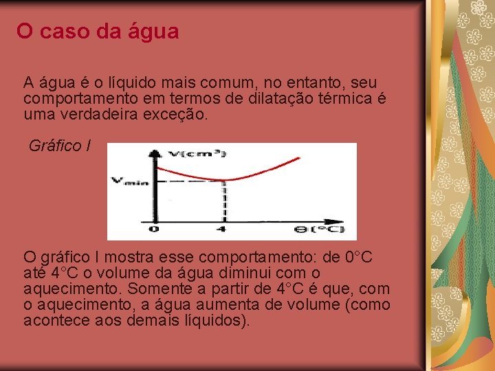 O caso da água A água é o líquido mais comum, no entanto, seu