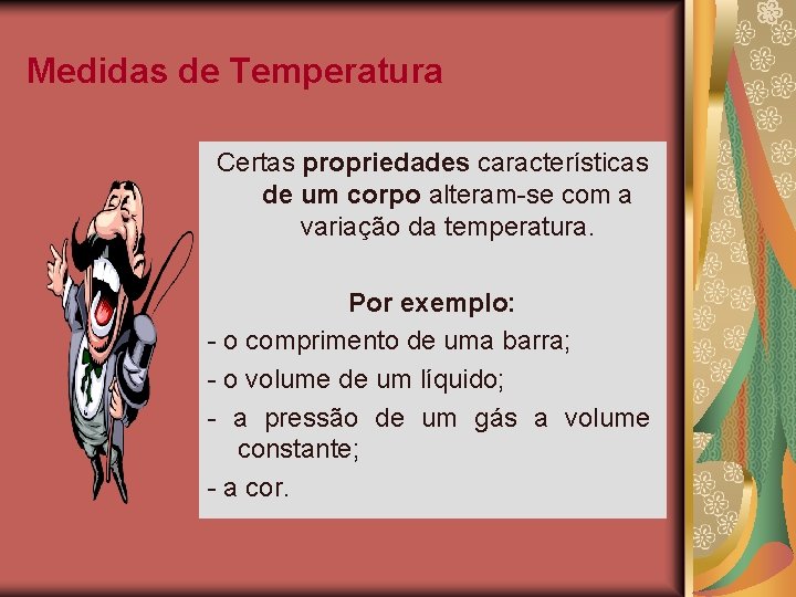 Medidas de Temperatura Certas propriedades características de um corpo alteram-se com a variação da