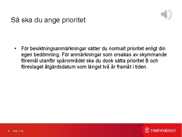 Så ska du ange prioritet • För besiktningsanmärkningar sätter du normalt prioritet enligt din