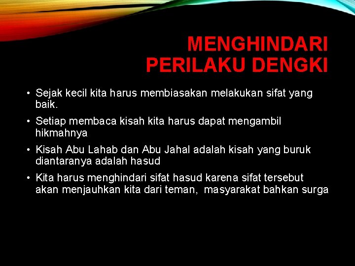 MENGHINDARI PERILAKU DENGKI • Sejak kecil kita harus membiasakan melakukan sifat yang baik. •