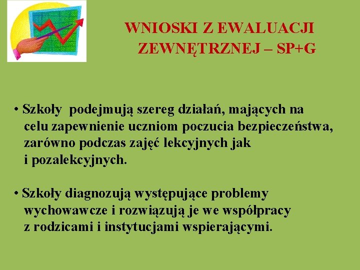  WNIOSKI Z EWALUACJI ZEWNĘTRZNEJ – SP+G • Szkoły podejmują szereg działań, mających na