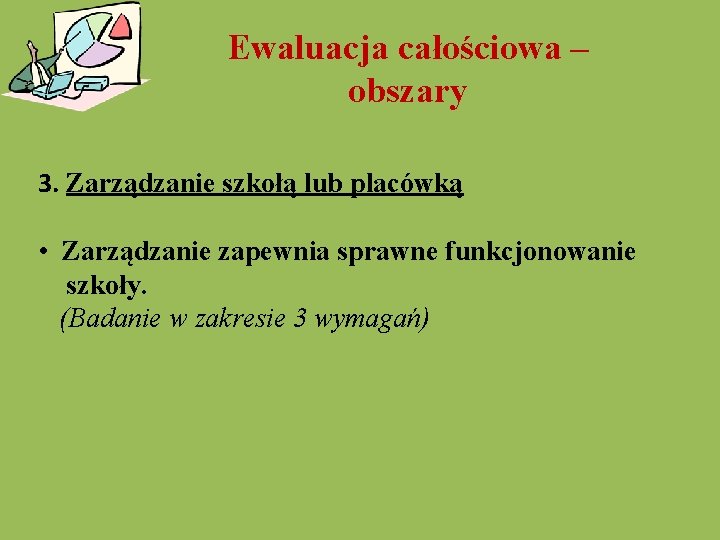 Ewaluacja całościowa – obszary 3. Zarządzanie szkołą lub placówką • Zarządzanie zapewnia sprawne funkcjonowanie