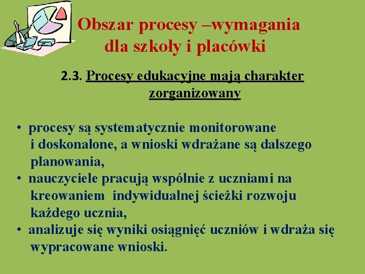 Obszar procesy –wymagania dla szkoły i placówki 2. 3. Procesy edukacyjne mają charakter zorganizowany