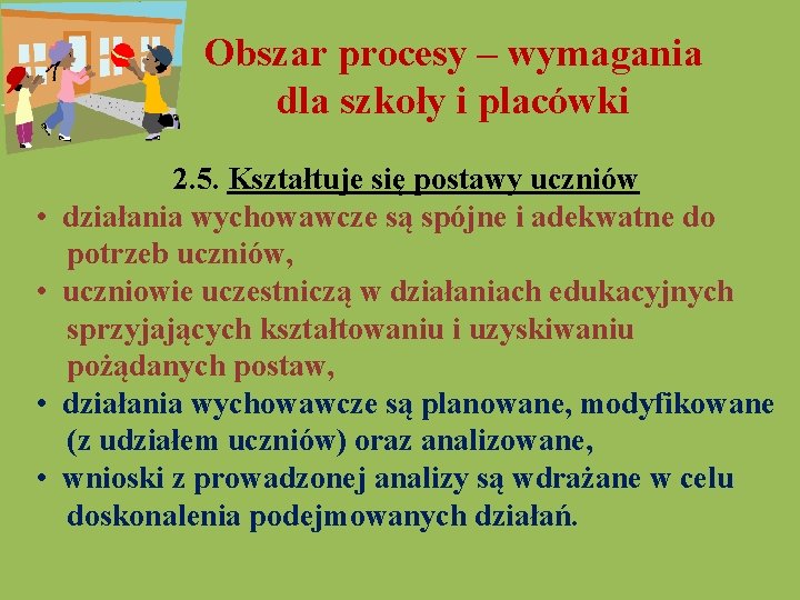 Obszar procesy – wymagania dla szkoły i placówki 2. 5. Kształtuje się postawy uczniów