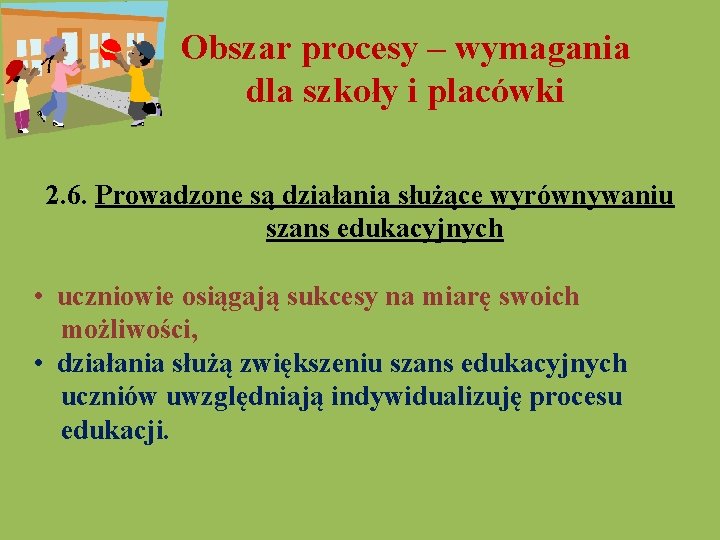 Obszar procesy – wymagania dla szkoły i placówki 2. 6. Prowadzone są działania służące