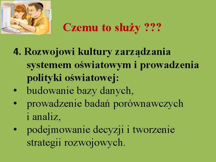  Czemu to służy ? ? ? 4. Rozwojowi kultury zarządzania systemem oświatowym i