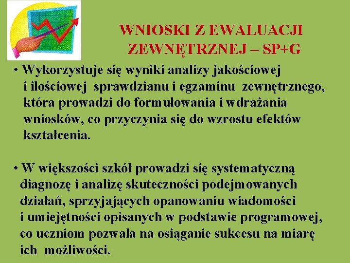  WNIOSKI Z EWALUACJI ZEWNĘTRZNEJ – SP+G • Wykorzystuje się wyniki analizy jakościowej i