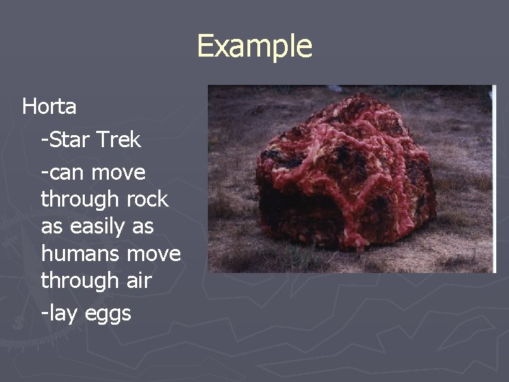 Example Horta -Star Trek -can move through rock as easily as humans move through