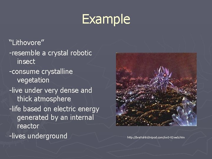 Example “Lithovore” -resemble a crystal robotic insect -consume crystalline vegetation -live under very dense