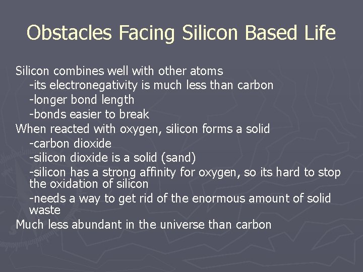 Obstacles Facing Silicon Based Life Silicon combines well with other atoms -its electronegativity is