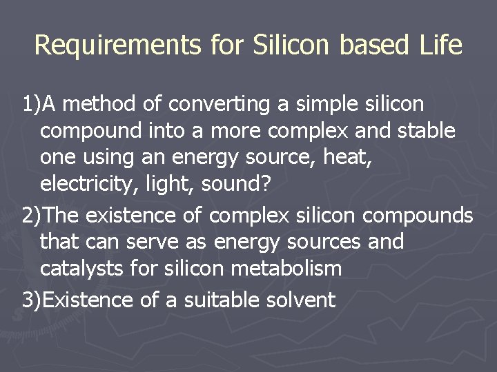 Requirements for Silicon based Life 1)A method of converting a simple silicon compound into