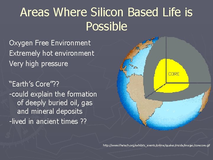 Areas Where Silicon Based Life is Possible Oxygen Free Environment Extremely hot environment Very