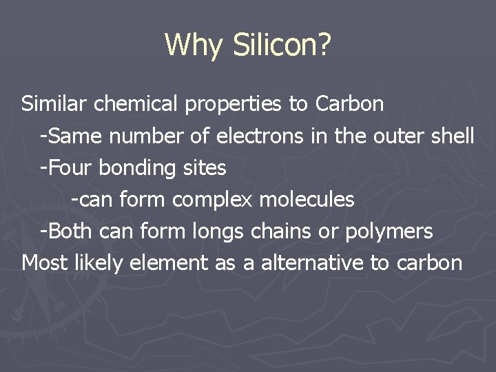 Why Silicon? Similar chemical properties to Carbon -Same number of electrons in the outer