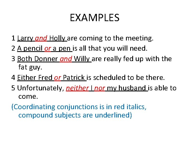 EXAMPLES 1 Larry and Holly are coming to the meeting. 2 A pencil or