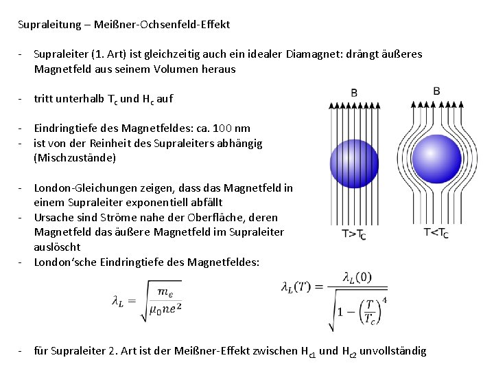 Supraleitung – Meißner-Ochsenfeld-Effekt - Supraleiter (1. Art) ist gleichzeitig auch ein idealer Diamagnet: drängt