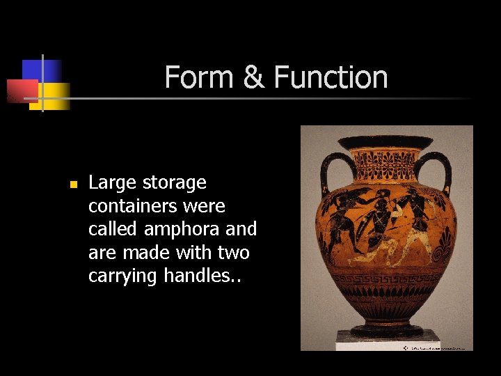 Form & Function n Large storage containers were called amphora and are made with