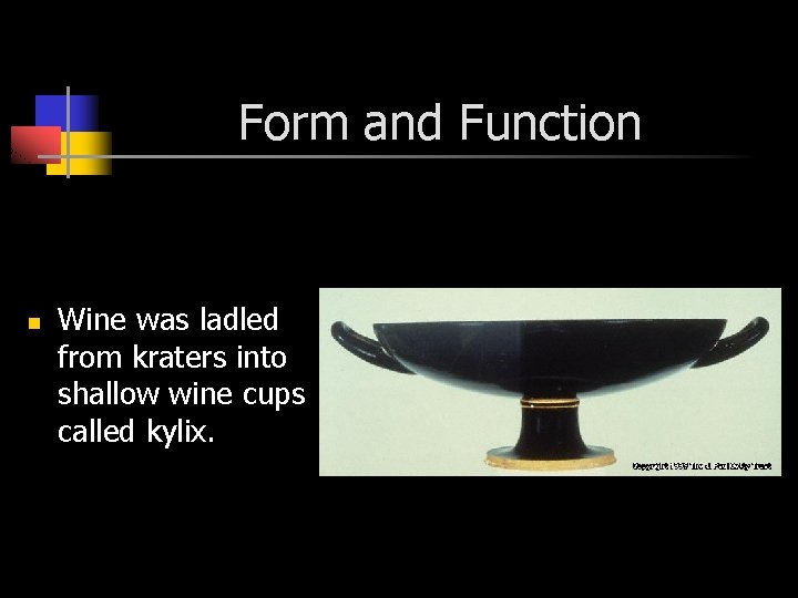 Form and Function n Wine was ladled from kraters into shallow wine cups called
