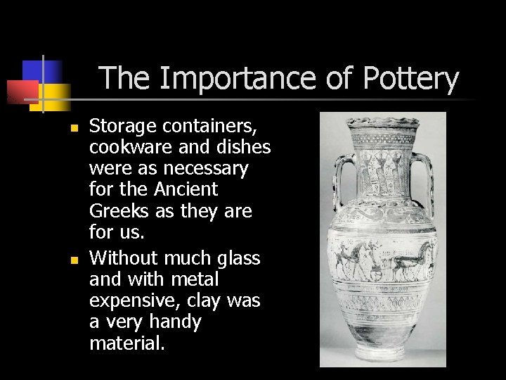 The Importance of Pottery n n Storage containers, cookware and dishes were as necessary