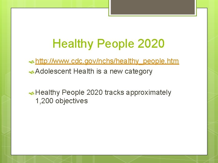 Healthy People 2020 http: //www. cdc. gov/nchs/healthy_people. htm Adolescent Healthy Health is a new