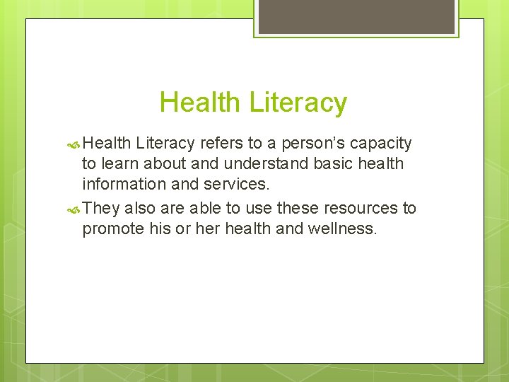 Health Literacy refers to a person’s capacity to learn about and understand basic health