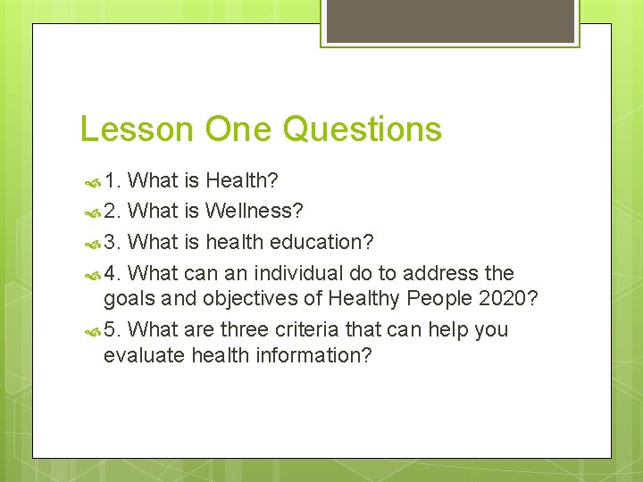 Lesson One Questions 1. What is Health? 2. What is Wellness? 3. What is