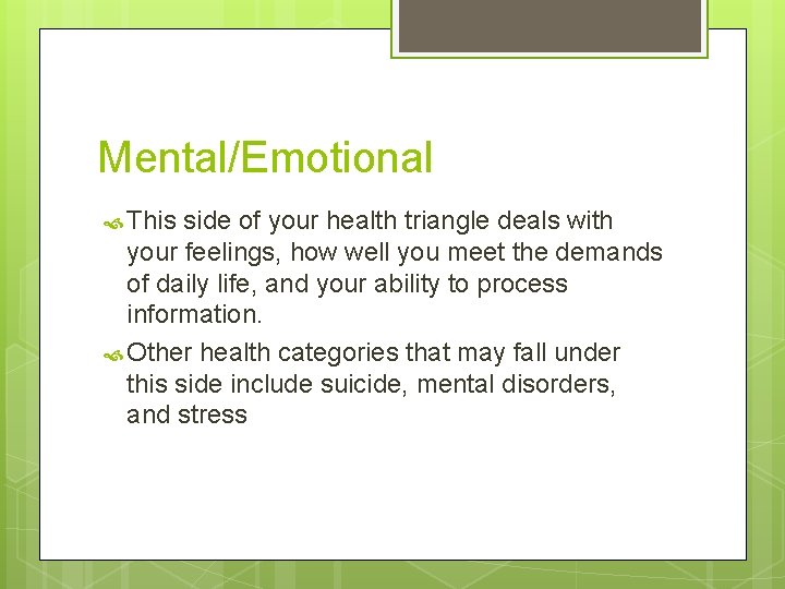 Mental/Emotional This side of your health triangle deals with your feelings, how well you
