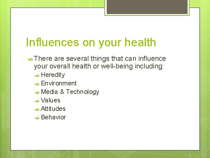 Influences on your health There are several things that can influence your overall health