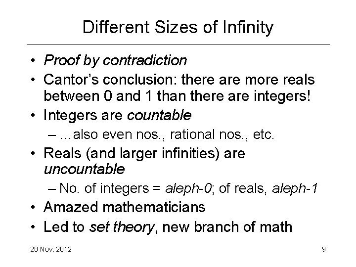 Different Sizes of Infinity • Proof by contradiction • Cantor’s conclusion: there are more